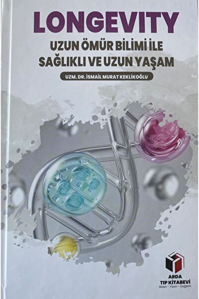 Arda Tıp Kitabevi LONGEVITY Uzun Ömür Bilimi ile Sağlıklı ve Uzun Yaşam