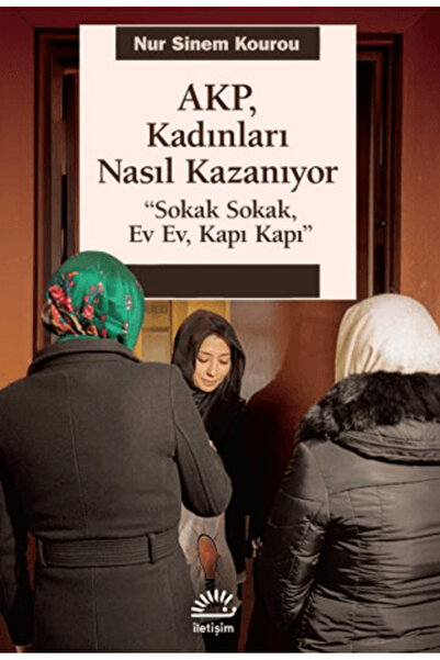 İletişim Yayınları AKP, Kadınları Nasıl Kazanıyor - Nur Sinem Kourou