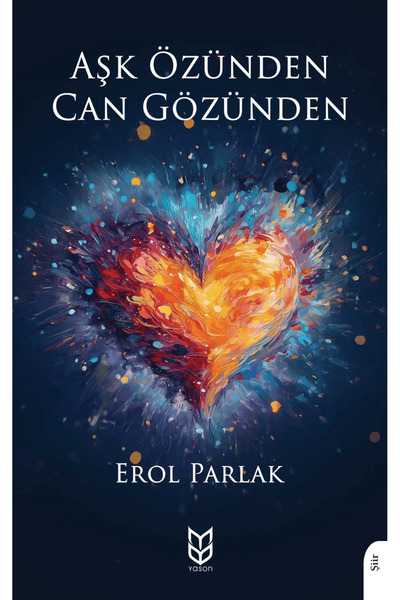 Yason Yayıncılık Aşk Özünden Can Gözünden / Erol Parlak / Yason Yayıncılık / ...