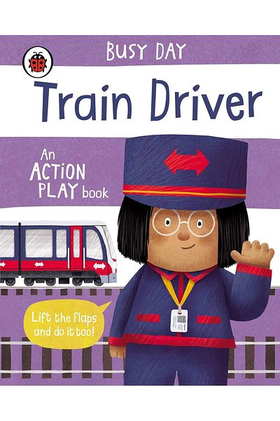 Penguin Books Busy Day: Train Driver: an Action Play Book (Board Book)