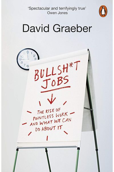 Penguin Books Bullshit Jobs: The Rise Of Pointless Work, And What We Can Do About It