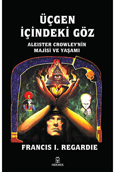 Hermes Yayınları Üçgen İçindeki Göz: Aleister Crowley'nin Majisi ve Yaşamı