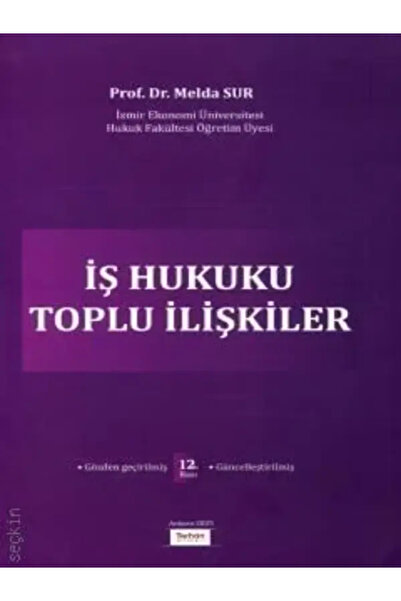 Turhan Kitabevi İş Hukuku – Toplu İlişkiler Prof. Dr. Melda Sur
