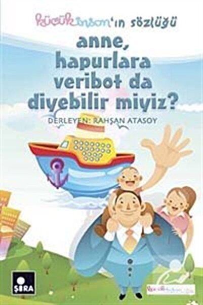 Şira Yayınları Küçük Insanın Sözlüğü / Anne, Hapurlara Veribot Da Diyebilir M...
