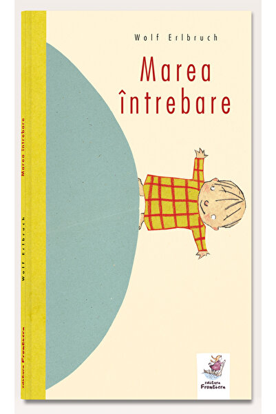 Editura Frontiera Marea intrebare - Wolf Erlbruch