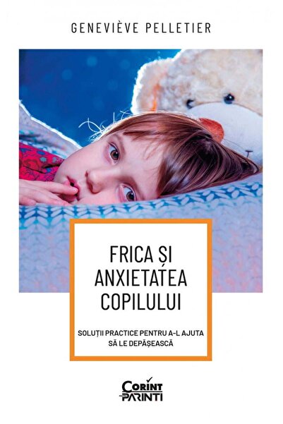 Corint Frica si anxietatea copilului. Solutii practice