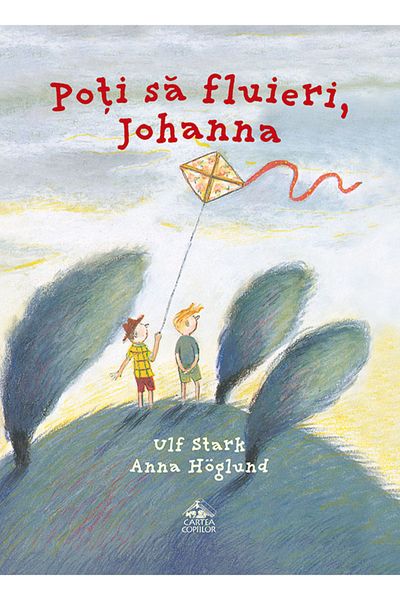Editura Cartea Copiilor You can whistle Johanna - Ulf Stark