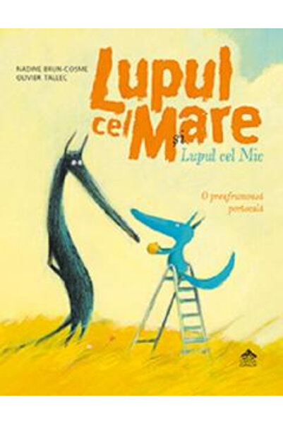 Editura Portocala Albastra Lupul cel Mare si Lupul cel Mic. O prea frumoasa p...