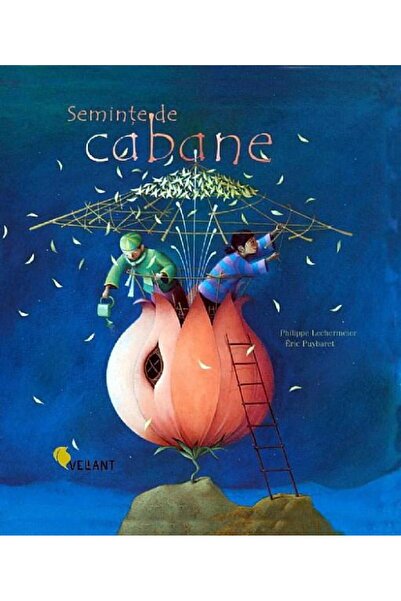 Editura Vellant Seminte de Cabane - Philippe Lechermeier