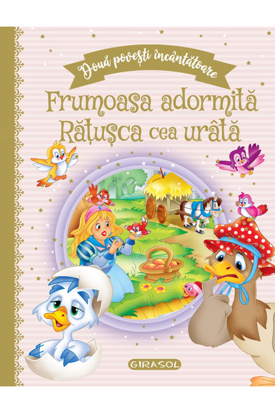 GIRASOL Doua povesti incantatoare: Frumoasa adormita/Ratusca cea urata