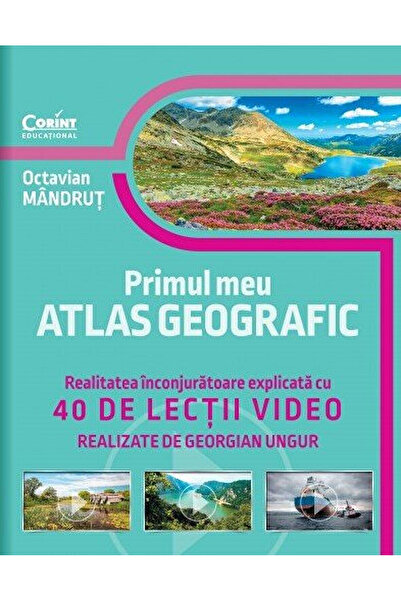 Corint Primul meu atlas geografic. Realitatea inconjuratoare explicata cu 40 ...