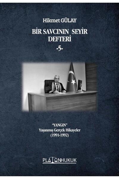Platon Hukuk BİR SAVCININ SEYİR DEFTERİ ‐5‐ “YANGIN” Yaşanmış Gerçek Hikayeler
