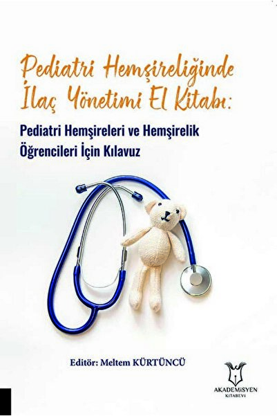 Akademisyen Kitabevi Pediatri Hemşireliğinde İlaç Yönetimi El Kitabı: Pediatri Hemşireleri ve Hemşirelik Öğrencileri