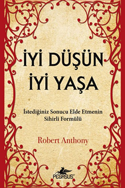 Pegasus Yayınları İyi Düşün İyi Yaşa: İstediğiniz Sonucu Elde Etmenin Sihirli...