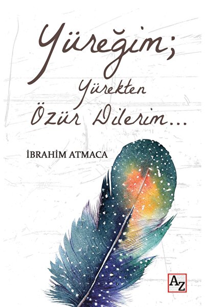 Az Kitap Yüreğim; Yürekten Özür Dilerim… - İbrahim Atmaca