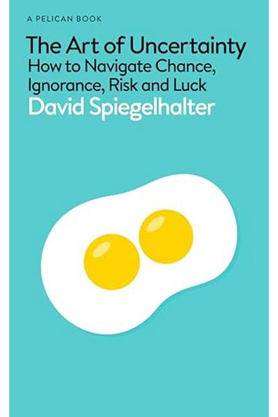 Penguin Books The Art Of Uncertainty How To Navigate Chance Ignorance Risk And Luck