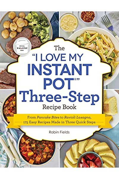 Adams Media Corporation The I Love My Instant Pot Three-Step Recipe Book From...