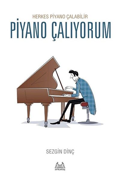 Arkadaş Yayınları Piyano Çalıyorum – Herkes Piyano Çalabilir kitabı - Sezgin ...