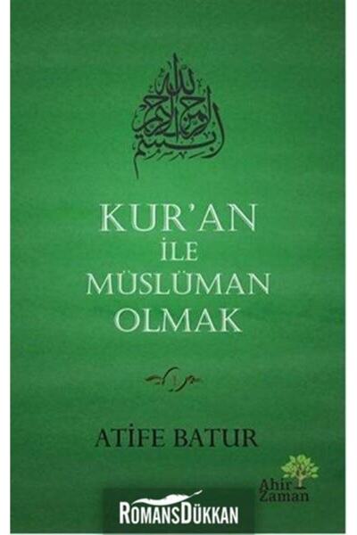 Ahir Zaman Kur'an Ile Müslüman Olmak / Atife Batur