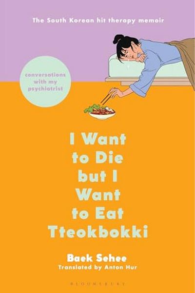 Bloomsbury I Want To Die But I Want To Eat Tteokbokki Conversations With My Psychiatrist