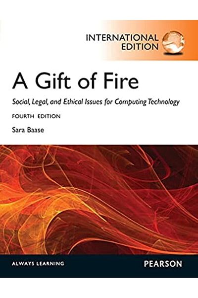 Pearson A Gift Of Firesocial Legal And Ethical Issues For Computing And The Internet International Editi