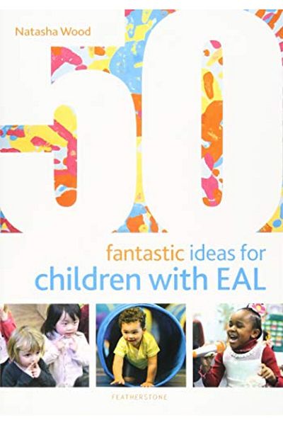 Bloomsbury 50 Fantastic Ideas For Children With Eal