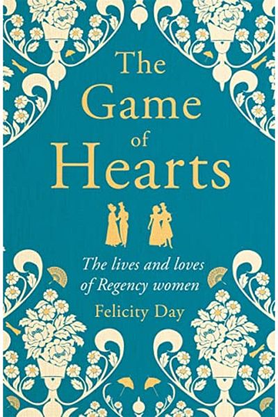 Blink Publishing The Game Of Hearts The Lives And Loves Of Regency Women