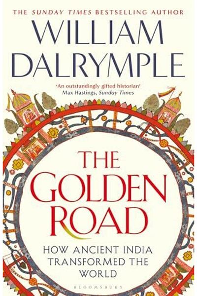 Bloomsbury The Golden Road How Ancient India Transformed The World
