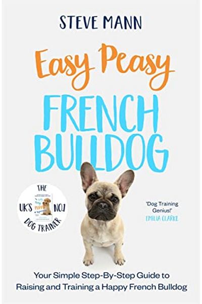 Blink Publishing Easy Peasy French Bulldog Your Simple Step-By-Step Guide To Raising And Training A Happy French Bul