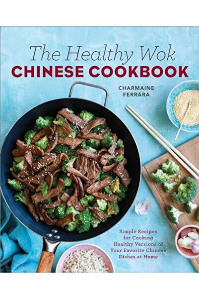 Rockridge Press The Healthy Wok Chinese Cookbook Fresh Recipes To Sizzle Stea...