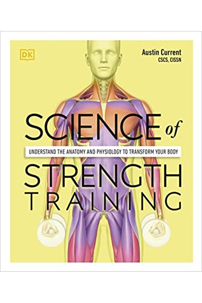 Dorling Kindersley Science of Strength Training: Understand the anatomy and p...