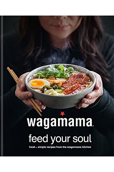 octopus publishing Wagamama Feed Your Soul: Fresh + simple recipes from the w...