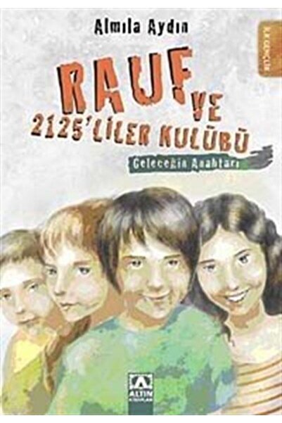 Altın Kitaplar - Çocuk Kitapları Rauf Ve 2125liler Kulübü Geleceğin Anahtarı