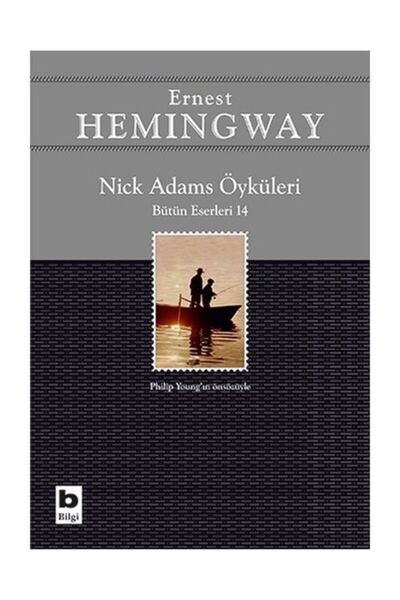 Bilgi Yayınevi Nick Adams Öyküleri (BÜTÜN ESERLERİ 14)