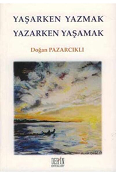 Derin Yayınları Yaşarken Yazmak Yazarken Yaşamak