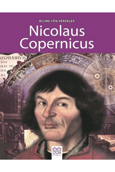 1001 Çiçek Kitaplar Bilime Yön Verenler - Nicolaus Copernicus - Sarah Ridley