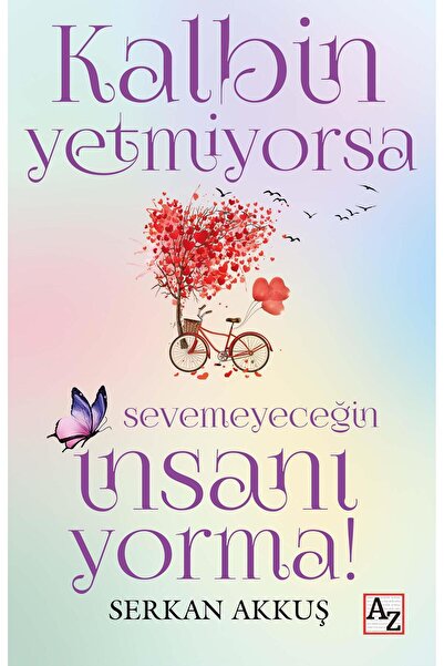 Az Kitap Kalbin Yetmiyorsa Sevemeyeceğin İnsanı Yorma! - Serkan Akkuş