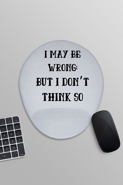qoeuyl boutique I May Be Wrong but I Don'T Think so Printed Oval Wrist Support Mousepad
