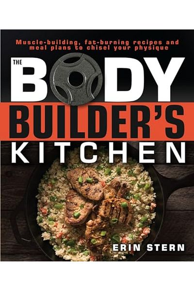 Alpha The Bodybuilders Kitchen 100 Muscle-Building Fat Burning Recipes With Meal Plans To Chisel Your
