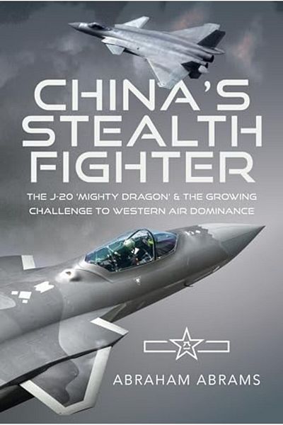 PEN & SWORD BOOKS LTD المقاتلة الشبحية الصينية J-20 Mighty Dragon والتحدي المتزايد للهيمنة الجوية الغربية