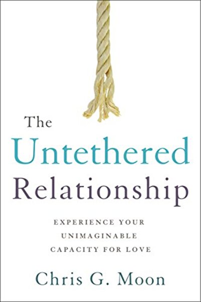 Greenleaf Book Group LLC The Untethered Relationship Experience Your Unimagin...