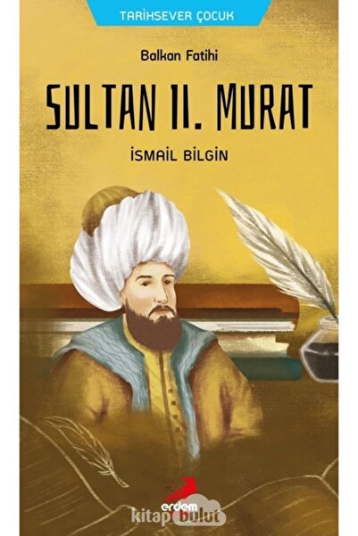 Erdem Çocuk Balkan Fatihi Sultan 2. Murat kitabı / İsmail Bilgin / Erdem Çocuk
