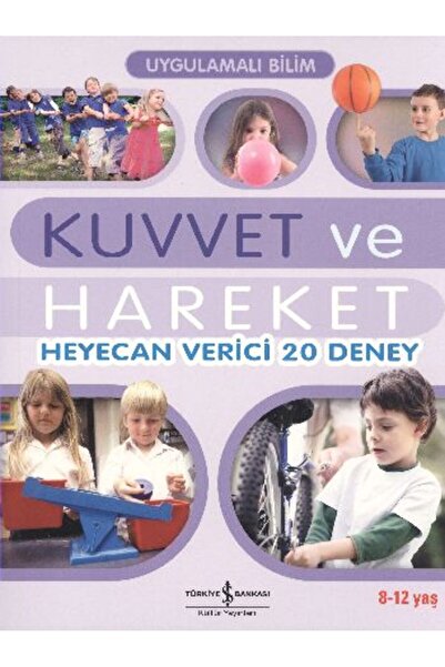 TÜRKİYE İŞ BANKASI KÜLTÜR YAYINLARI Uygulamalı Bilim - Kuvvet ve Hareket; Hey...