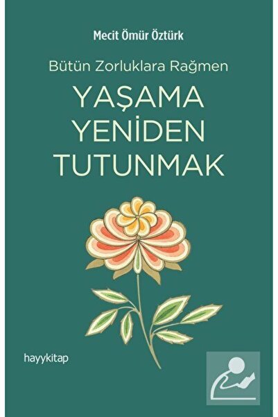 hayykitap Bütün Zorluklara Rağmen Yaşama Yeniden Tutunmak