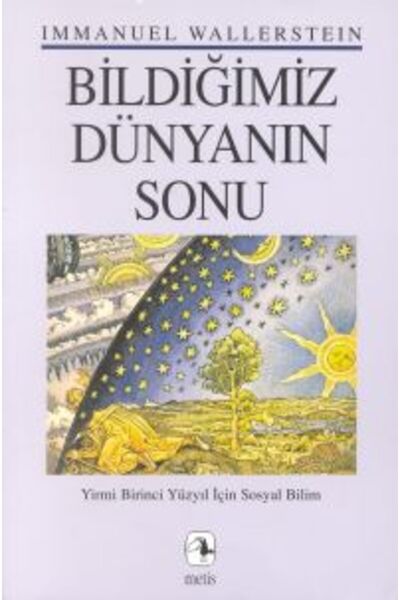 Metis Yayınları Bildiğimiz Dünyanın Sonu; Yirmibirinci Yüzyıl İçin Sosyal Bilim