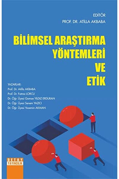 Detay Yayıncılık Detay Yayınları - Bilimsel Araştırma Yöntemleri Ve Etik / Atilla Akbaba