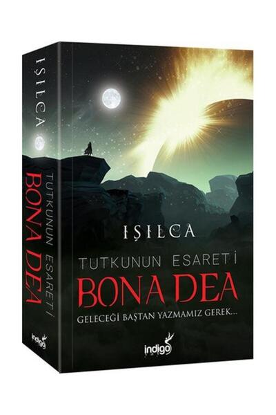 İndigo Kitap Bona Dea Tutkunun Esareti Geleceği Baştan Yazmamız Gerek / / Işılca