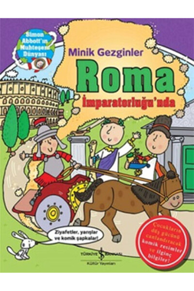 TÜRKİYE İŞ BANKASI KÜLTÜR YAYINLARI Minik Gezginler : Roma İmparatorluğu’nda