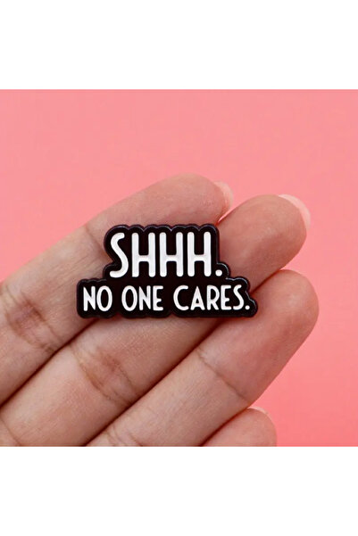 MAURA LIYUZA "SHHH No One Cares" / " SHHH Kimsenin Umurunda Değil" Yazılı Tasarım Broş Pin