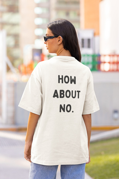 How About No  Sırt Baskılı Oversize T-Shirt